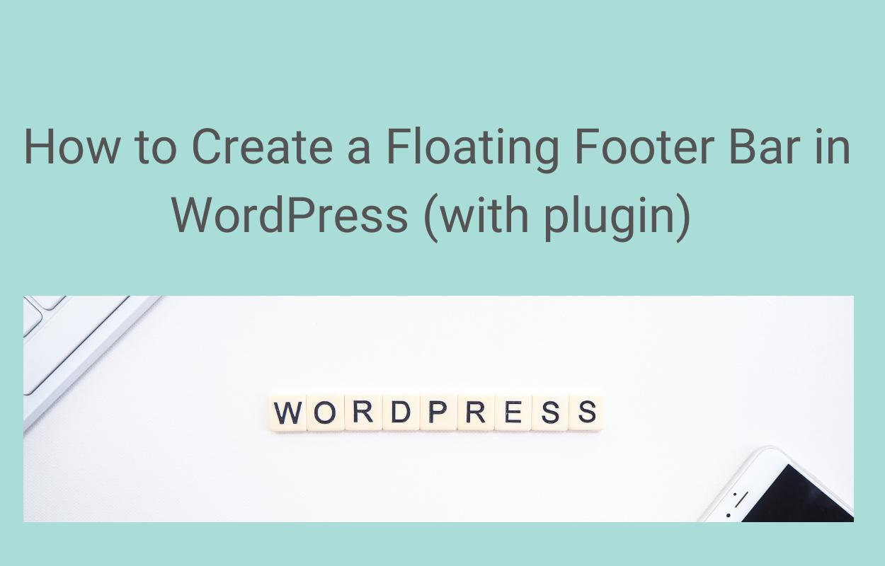 How to Create a Floating Footer Bar in WordPress (with plugin)