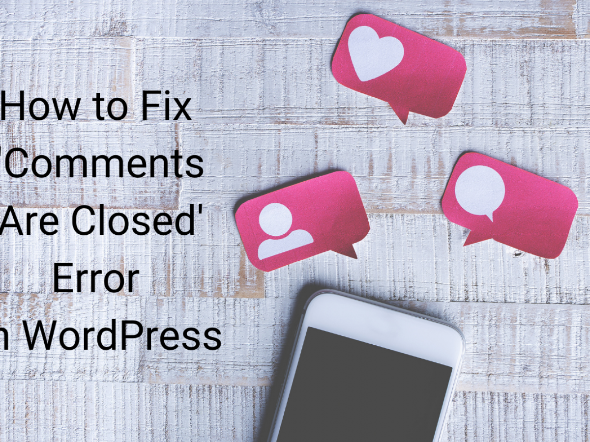 How to Fix Comments Are Closed Error in WordPress 2024 Age Themes