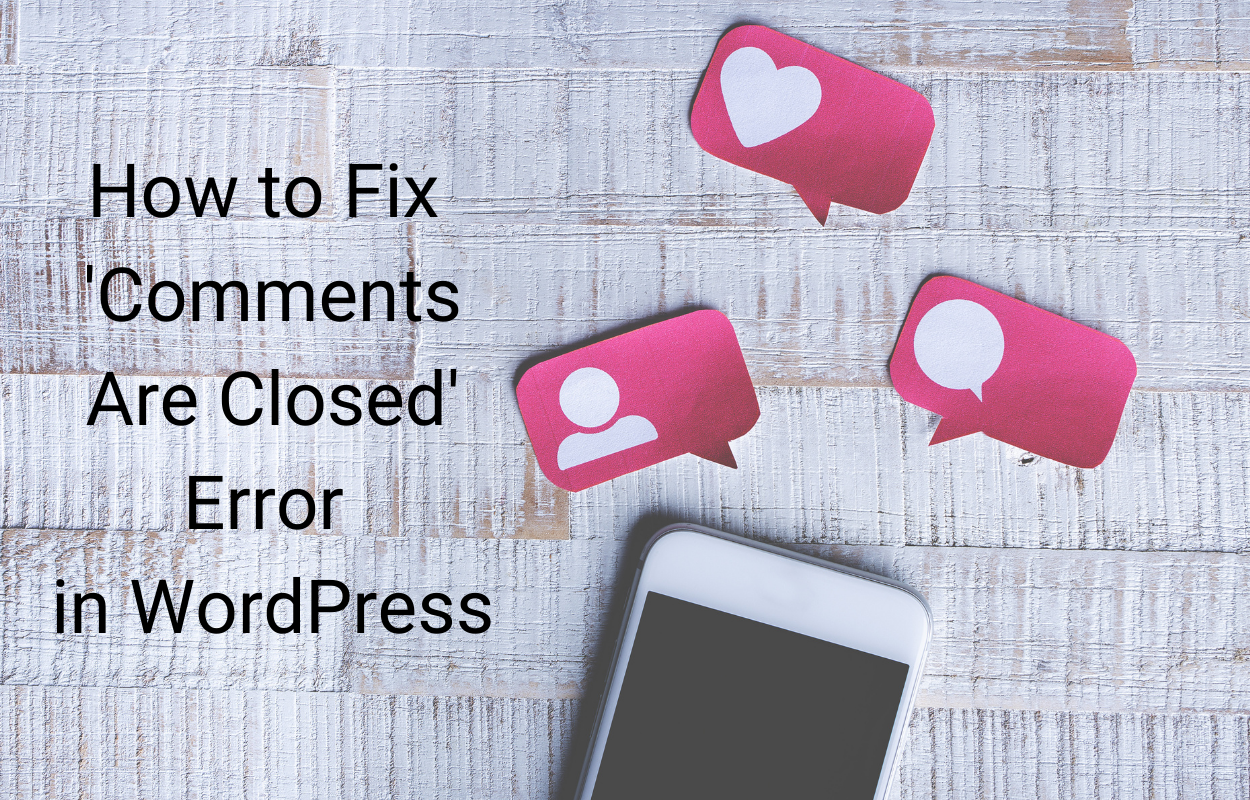 How to Fix Comments Are Closed Error in WordPress