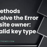 6 Methods to solve the Error for site owner: invalid key type