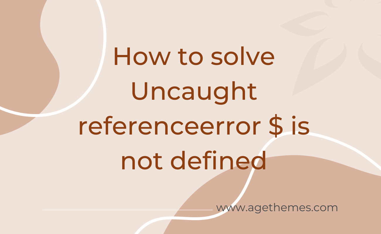 How to solve Uncaught referenceerror is not defined 2024 Age Themes