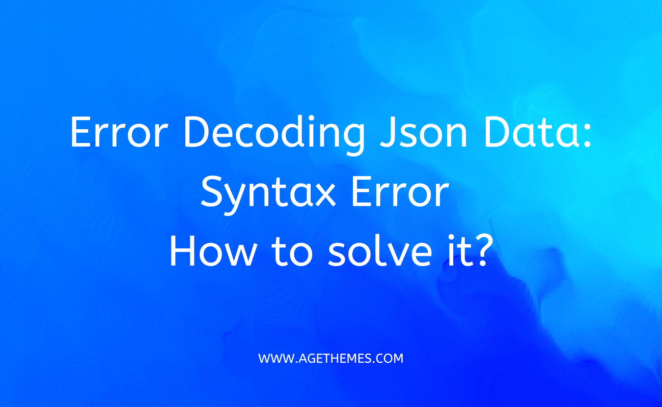 error-decoding-json-data-syntax-error-how-to-solve-it-2024-age-themes