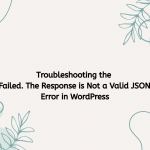 Troubleshooting the Updating Failed. The Response is Not a Valid JSON Response Error in WordPress