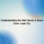 Understanding the Web Server is Down Error Code 521